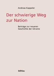 Cover of: Der schwierige Weg der Nation. Beiträge zur neueren Geschichte der Ukraine.