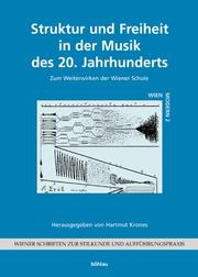 Cover of: Struktur und Freiheit in der Musik des 20. Jahrhunderts. Zum Weiterwirken der Wiener Schule.