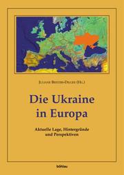 Die Ukraine in Europa. Aktuelle Lage, Hintergründe und Perspektiven by Juliane Besters-Dilger