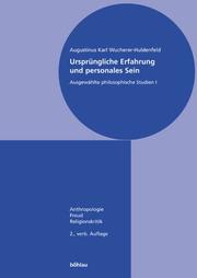 Cover of: Ursprüngliche Erfahrung und personales Sein 1. Anthropologie - Freud - Religionskritik.