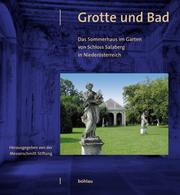 Cover of: Grotte und Bad. Das Sommerhaus von Schloss Salaberg in Niederösterreich. Messerschmitt Stiftung. Berichte zur Denkmalpflege, Bd. 8