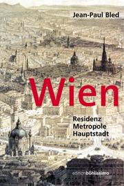 Cover of: Wien. Residenz, Metropole, Hauptstadt. by Jean-Paul Bled