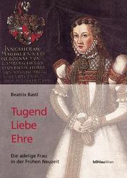 Cover of: Tugend, Liebe, Ehre. Die adelige Frau in der Frühen Neuzeit.