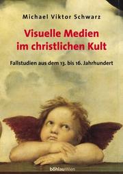 Cover of: Visuelle Medien im christlichen Kult. Fallstudien aus dem 13. bis 16. Jahrhundert.