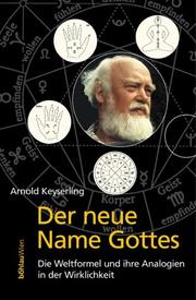 Cover of: Der neue Name Gottes. Die Weltformel und ihre Analogien in der Wirklichkeit. by Arnold Keyserling