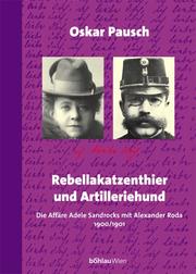 Rebellakatzenthier und Artilleriehund. Die Affäre Adele Sandrocks mit Alexander Roda 1900/1901 by Oskar Pausch, Adele Sandrock