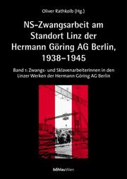 Cover of: NS- Zwangsarbeit: Der Standort Linz der ' Reichswerke Hermann Göring AG Berlin' 1938 - 1945.