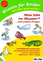 Cover of: Wissen für Kinder leicht gemacht, Was lebt im Wasser? . . . und andere Fragen