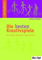 Cover of: Die besten Kreativspiele. Für Schikurse, Sportwochen, Partys und Feste.