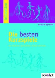 Cover of: Die besten Kurzspiele. Für Schikurse, Sportwochen, Partys und Feste.