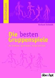 Cover of: Die besten Gruppenspiele. Für Schikurse, Sportwochen, Partys und Feste.