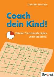Cover of: Coach dein Kind! Mit einer Viertelstunde täglich zum Schulerfolg! by Christina Buchner