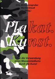 Cover of: Plakat.Kunst.. Über die Verwendung eines Massenmediums durch die Kunst