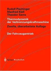 Cover of: Thermodynamik der Verbrennungskraftmaschine (Der Fahrzeugantrieb) by Rudolf Pischinger, Manfred Klell, Theodor Sams