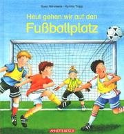 Cover of: Heut gehen wir auf den Fußballplatz.