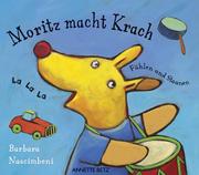 Cover of: Moritz macht Krach. Fühlen und Staunen.