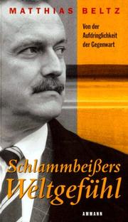 Cover of: Schlammbeißers Weltgefühl. Von der Aufdringlichkeit der Gegenwart.