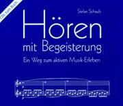 Cover of: Hören mit Begeisterung. 4 CDs. Ein Weg zum aktiven Musik- Erleben. by Stefan Schaub