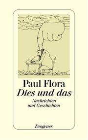 Cover of: Dies und das. Nachrichten und Geschichten. by Paul Flora