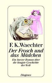 Cover of: Der Frosch und das Mädchen. Ein kurzer Roman über die längste Geschichte der Welt.