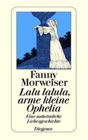 Cover of: Lalu lalula, arme kleine Ophelia. Eine unheimliche Liebesgeschichte.