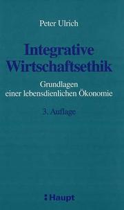 Cover of: Integrative Wirtschaftsethik. Grundlagen einer lebensdienlichen Ökonomie.