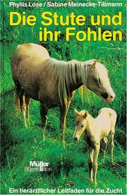 Cover of: Die Stute und ihr Fohlen. Ein tierärztlicher Leitfaden für die Zucht.