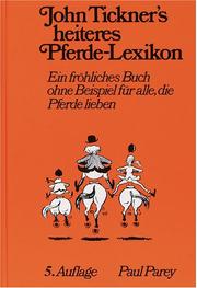 Cover of: John Tickner's heiteres Pferde- Lexikon. Ein fröhliches Buch ohne Beispiel für alle, die Pferde lieben. by John Tickner