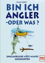 Cover of: Bin ich Angler oder was? Unglaubliche - aber wahre Geschichten.