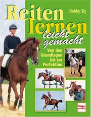 Cover of: Reiten lernen leicht gemacht. Von den Grundlagen bis zur Perfektion. by Debby Sly