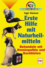 Cover of: Erste Hilfe mit Naturheilmitteln. Ratgeber rund um den Hund.
