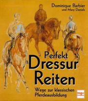 Cover of: Perfekt Dressur Reiten. Wege zur klassischen Pferdeausbildung