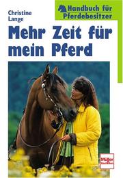 Cover of: Mehr Zeit für mein Pferd. Handbuch für Pferdebesitzer. by Christine Lange