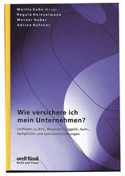 Cover of: Wie versichere ich mein Unternehmen? by Regula Heinzelmann, Werner Huber, Adrian Rufener, Moritz Kuhn
