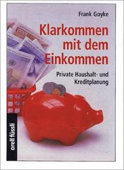 Cover of: Klarkommen mit dem Einkommen. Private Haushalt- und Kreditplanung. by Frank Goyke