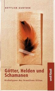 Cover of: Goetter, Helden und Schamanen. Archetypen der kreativen Eliten