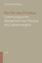 Cover of: Der Ort Des Christus: Soteriologische Metaphern Bei Paulus ALS Lebensregeln