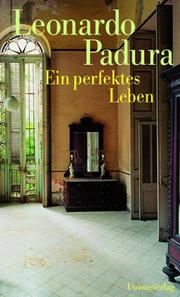 Cover of: Ein perfektes Leben. by Leonardo Padura