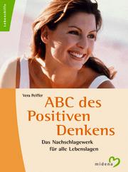 Cover of: ABC des Positiven Denkens. Das Nachschlagewerk für alle Lebenslagen.