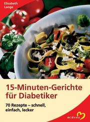 Cover of: 15 Minuten Gerichte für Diabetiker. 60 Rezepte, schnell, einfach, lecker.