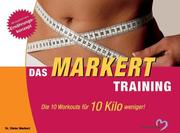 Cover of: Das Markert- Training. Die 10 Workouts für 10 Kilo weniger. by Dieter Markert