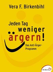 Cover of: Jeden Tag weniger ärgern! Das Anti-Ärger-Programm.