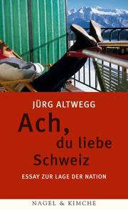Cover of: Ach, du liebe Schweiz. Essay zur Lage der Nation.