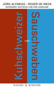 Cover of: Kuhschweizer und Sauschwaben. Schweizer, Deutsche und ihre Hassliebe. by Jürg Altwegg, Roger de Weck