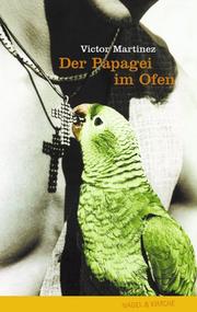Cover of: Der Papagei im Ofen. by Victor Martinez