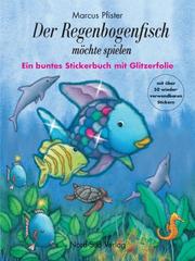 Cover of: Stickerbuch. Der Regenbogenfisch möchte spielen. Ein buntes Stickerbuch mit Glitzerfolie.