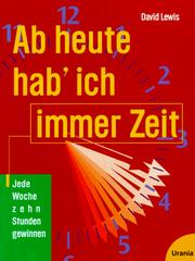 Cover of: Ab heute hab' ich immer Zeit. Jede Woche 10 Stunden gewinnen.