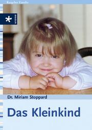 Cover of: Das Kleinkind. Gesunde Entwicklung. Familie und Alltag. Fördern und Helfen.