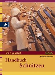 Cover of: Handbuch Schnitzen. by Helmut Schubert