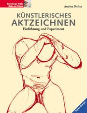 Cover of: Künstlerisches Aktzeichnen. Einführung und Experiment.